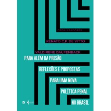 PARA ALÉM DA PRISÃO REFLEXÕES E PROPOSTAS PARA UMA NOVA POLÍTICA PENAL NO BRASIL