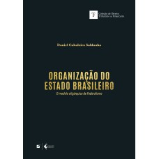 ORGANIZAÇÃO DO ESTADO BRASILEIRO: O MODELO OLIGÁRQUICO DE FEDERALISMO