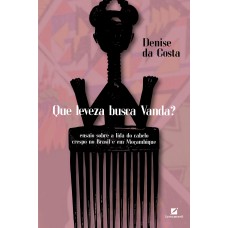 QUE LEVEZA BUSCA VANDA?: ENSAIO SOBRE A LIDA DO CABELO CRESPO NO BRASIL E EM MOÇAMBIQUE