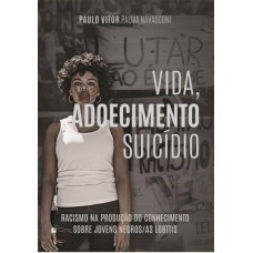 VIDA, ADOECIMENTO E SUICÍDIO: RACISMO NA PRODUÇÃO DO CONHECIMENTO SOBRE JOVENS NEGROS(AS) LGBTTIS