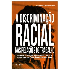 A DISCRIMINAÇÃO RACIAL NAS RELAÇÕES DE TRABALHO NO BRASIL