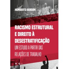 RACISMO ESTRUTURAL E DIREITO À DESESTRATIFICAÇÃO:: UM ESTUDO A PARTIR DAS RELAÇÕES DE TRABALHO