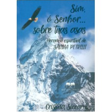 SIM, Ó SENHOR... SOBRE TUAS ASAS - HERANÇA ESPIRITUAL DE SAVINA PETRILLI