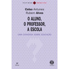 ALUNO, O PROFESSOR, A ESCOLA (O): UMA CONVERSA SOBRE EDUCAÇÃO