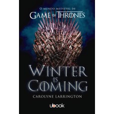 WINTER IS COMING: O MUNDO MEDIEVAL DE GAME OF THRONES