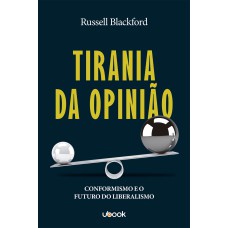 TIRANIA DA OPINIÃO: CONFORMIDADE E O FUTURO DO LIBERALISMO