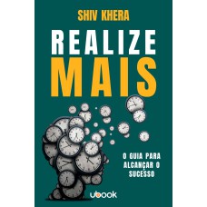 REALIZE MAIS: O GUIA PARA ALCANÇAR O SUCESSO