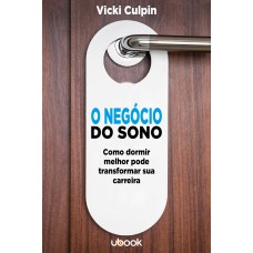 O NEGÓCIO DO SONO: COMO DORMIR MELHOR PODE TRANSFORMAR SUA CARREIRA