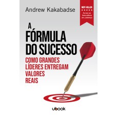 A FÓRMULA DO SUCESSO: COMO GRANDES LÍDERES ENTREGAM VALORES REAIS