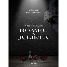 A TRAGÉDIA DE ROMEU E JULIETA