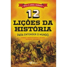 12 LIÇÕES DA HISTÓRIA: PARA ENTENDER O MUNDO