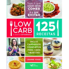 LOW CARB - A DIETA CETOGÊNICA: 125 RECEITAS