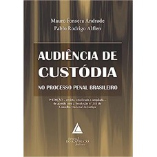 AUDIÊNCIA DE CUSTÓDIA NO PROCESSO PENAL BRASILEIRO