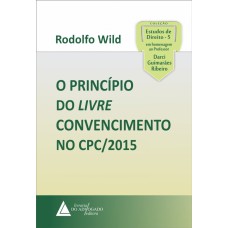 O PRINCÍPIO DO LIVRE CONVENCIMENTO NO CPC/2015