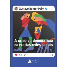 CRISE DA DEMOCRACIA NA ERA DAS REDES SOCIAIS, A