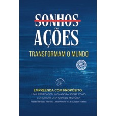 Sonhos ações transforman o mundo: Empreenda com propósito