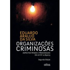 ORGANIZAÇÕES CRIMINOSAS: ASPECTOS PENAIS E PROCESSUAIS DA LEI Nº 12.850/13