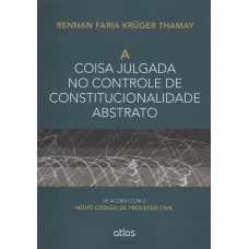 A COISA JULGADA NO CONTROLE DE CONSTITUCIONALIDADE ABSTRATO: DE ACORDO COM O NOVO CPC