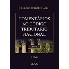 COMENTÁRIOS AO CÓDIGO TRIBUTÁRIO NACIONAL: ARTIGOS 1º A 95 - VOL. 1