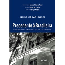 PRECEDENTE À BRASILEIRA: A JURISPRUDÊNCIA VINCULANTE NO CPC E NO NOVO CPC