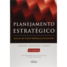 PLANEJAMENTO ESTRATÉGICO: CONCEITOS, METODOLOGIA E PRÁTICAS