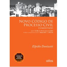 NOVO CÓDIGO DE PROCESSO CIVIL COMENTADO (LEI 13.105/2015) ANÁLISE COMPARATIVA NOVO CPC E CPC/73