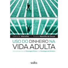 USO DO DINHEIRO NA VIDA ADULTA: UMA PERSPECTIVA DA PSICOLOGIA CLÍNICA E DA PSICOLOGIA DO DINHEIRO