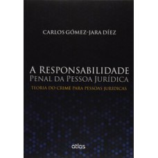 A RESPONSABILIDADE PENAL DA PESSOA JURÍDICA: TEORIA DO CRIME PARA PESSOAS JURÍDICAS