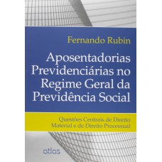 APOSENTADORIAS PREVIDENCIÁRIAS NO REGIME GERAL DA PREVIDÊNCIA SOCIAL