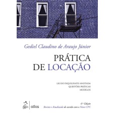 PRÁTICA DE LOCAÇÃO: LEI DO INQUILINATO ANOTADA, QUESTÕES PRÁTICAS, MODELOS