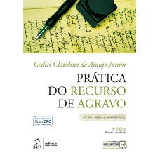 PRÁTICA DO RECURSO DE AGRAVO - DOUTRINA / MODELO / JURISPRUDÊNCIA