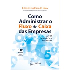 COMO ADMINISTRAR O FLUXO DE CAIXA DAS EMPRESAS - GUIA DE SOBREVIVÊNCIA EMPRESARIAL