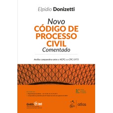 NOVO CÓDIGO DE PROCESSO CIVIL COMENTADO: ANÁLISE COMPARATIVA ENTRE O NCPC E O CPC/1973