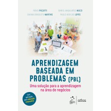 APRENDIZAGEM BASEADA EM PROBLEMAS (PBL) - UMA SOLUÇÃO PARA A APRENDIZAGEM NA ÁREA DE NEGÓCIOS