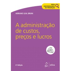 SÉRIE DESVENDANDO AS FINANÇAS - A ADMINISTRAÇÃO DE CUSTOS, PREÇOS E LUCROS