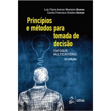 PRINCÍPIOS E MÉTODOS PARA TOMADA DE DECISÃO ENFOQUE MULTICRITÉRIO