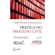 PRÁTICA NO PROCESSO CIVIL - CABIMENTO, AÇÕES DIVERSAS, COMPETÊNCIA, PROCEDIMENTOS, PETIÇÕES, MODELOS