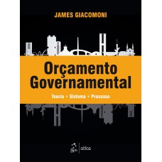 ORÇAMENTO GOVERNAMENTAL - TEORIA - SISTEMA - PROCESSO