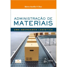 ADMINISTRAÇÃO DE MATERIAIS - UMA ABORDAGEM LOGÍSTICA