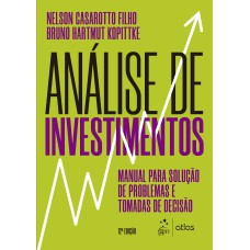 ANÁLISE DE INVESTIMENTOS - MANUAL PARA SOLUÇÃO DE PROBLEMAS E TOMADAS DE DECISÃO