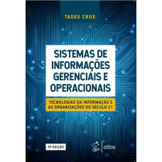 SISTEMAS DE INFORMAÇÕES GERENCIAIS E OPERACIONAIS - TECNOLOGIAS DA INFORMAÇÃO E AS ORGANIZAÇÕES DO SÉCULO 21