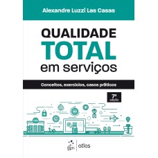 QUALIDADE TOTAL EM SERVIÇOS - CONCEITOS, EXERCÍCIOS, CASOS PRÁTICOS