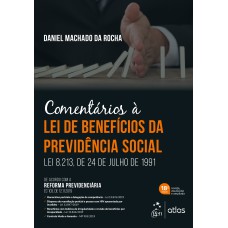 COMENTÁRIOS À LEI DE BENEFÍCIOS DA PREVIDÊNCIA SOCIAL - LEI 8.213, DE 24 DE JULHO DE 1991