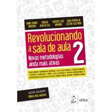 REVOLUCIONANDO A SALA DE AULA 2 - NOVAS METODOLOGIAS AINDA MAIS ATIVAS