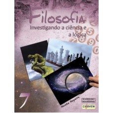 FILOSOFIA - INVESTIGANDO A CIENCIA E A LOGICA 7° ANO