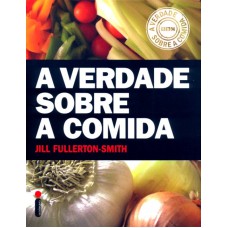 VERDADE SOBRE A COMIDA, A