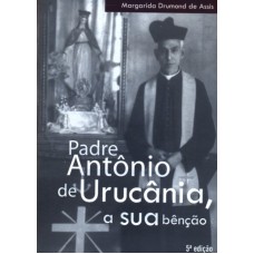 PADRE ANTONIO DE URUCANIA A SUA BENCAO