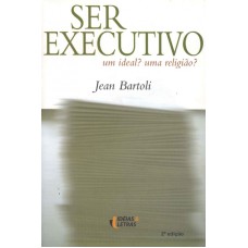 SER EXECUTIVO - UM IDEAL UMA RELIGIAO