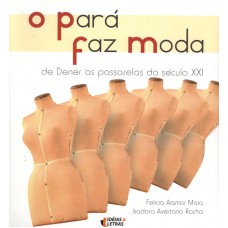 PARA FAZ MODA, O - DE DENER AS PASSARELAS DO SECULO XXI