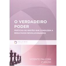 VERDADEIRO PODER, O - PRATICA DE GESTAO QUE CONDUZEM A RESULTADOS REVOLUCIO